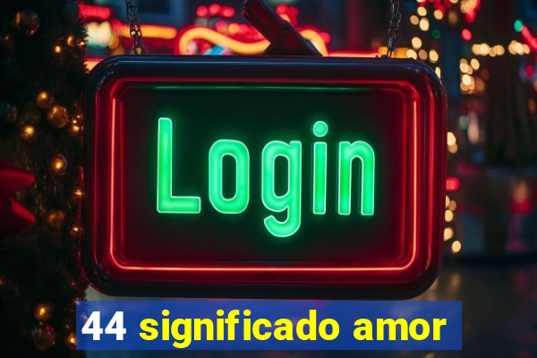 44 significado amor